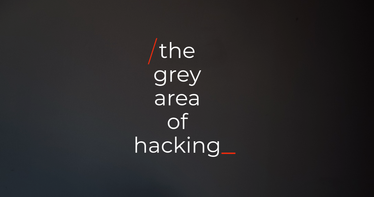 The Grey area of Hacking